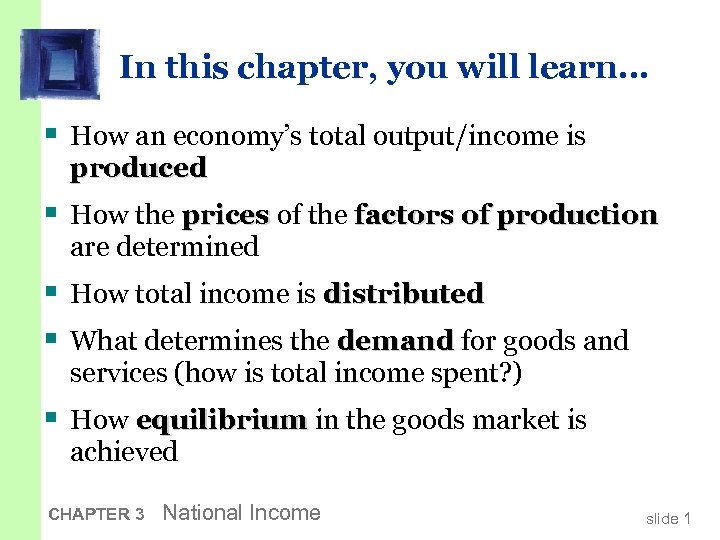 In this chapter, you will learn… § How an economy’s total output/income is produced