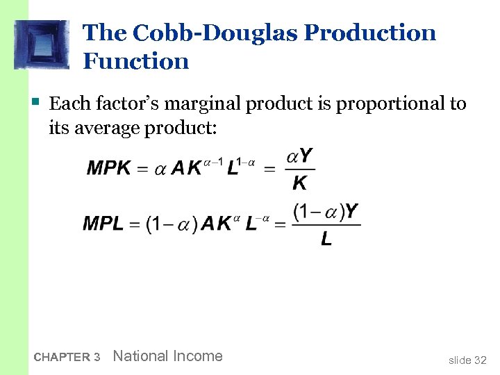 The Cobb-Douglas Production Function § Each factor’s marginal product is proportional to its average
