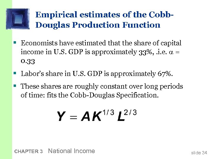 Empirical estimates of the Cobb. Douglas Production Function § Economists have estimated that the