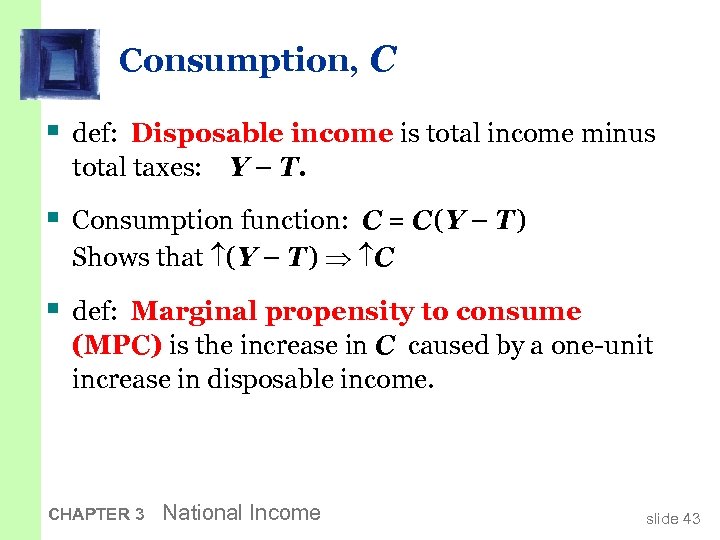Consumption, C § def: Disposable income is total income minus total taxes: Y –