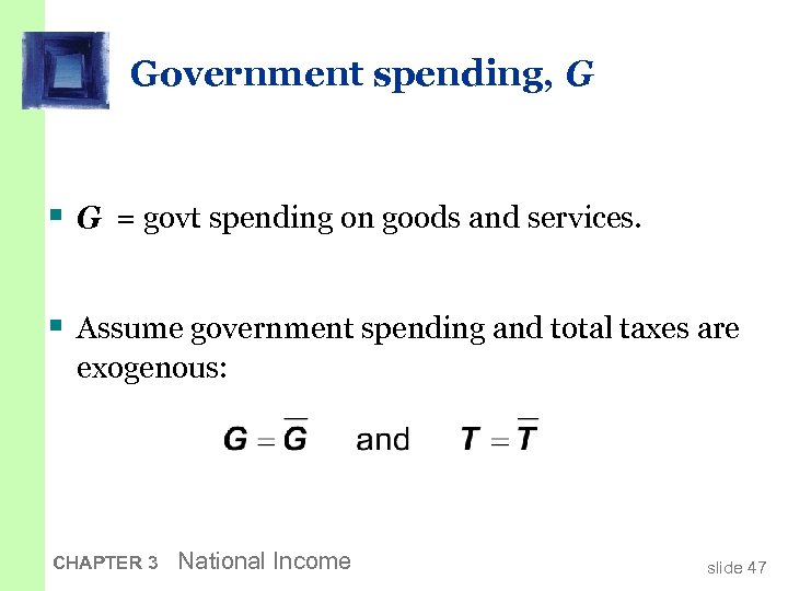 Government spending, G § G = govt spending on goods and services. § Assume