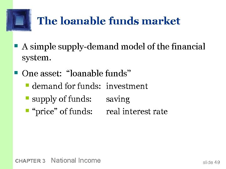 The loanable funds market § A simple supply-demand model of the financial system. §