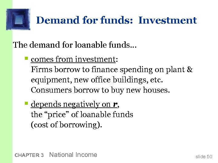 Demand for funds: Investment The demand for loanable funds… § comes from investment: Firms