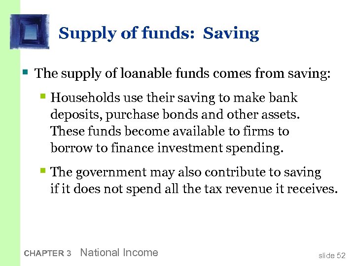 Supply of funds: Saving § The supply of loanable funds comes from saving: §