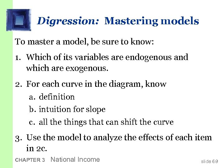 Digression: Mastering models To master a model, be sure to know: 1. Which of