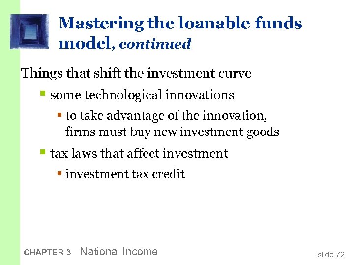 Mastering the loanable funds model, continued Things that shift the investment curve § some