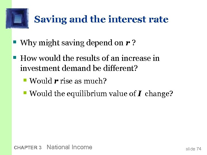 Saving and the interest rate § Why might saving depend on r ? §