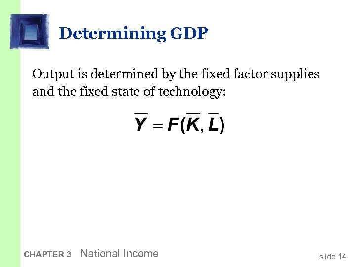 Determining GDP Output is determined by the fixed factor supplies and the fixed state