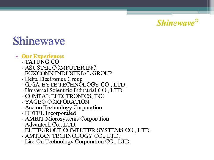 Shinewave • Our Experiences - TATUNG CO. - ASUSTe. K COMPUTER INC. - FOXCONN