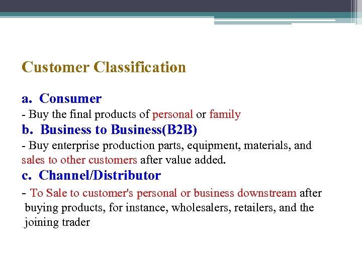 Customer Classification a. Consumer - Buy the final products of personal or family b.