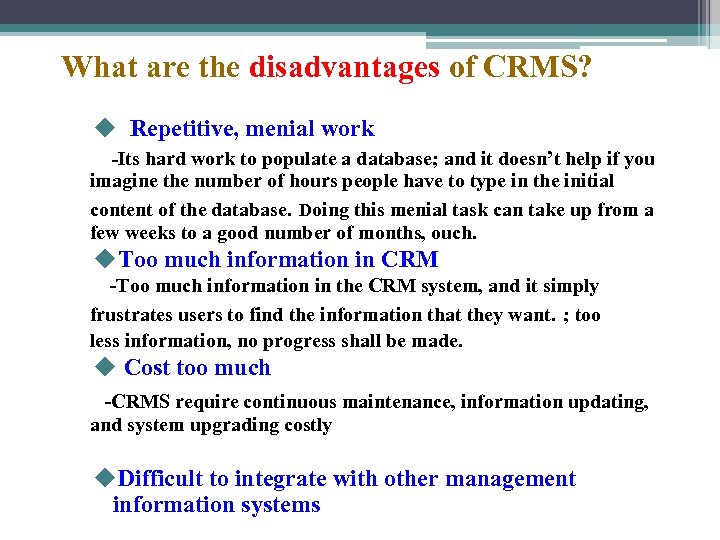 What are the disadvantages of CRMS? u Repetitive, menial work -Its hard work to