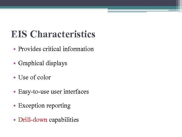 EIS Characteristics • Provides critical information • Graphical displays • Use of color •