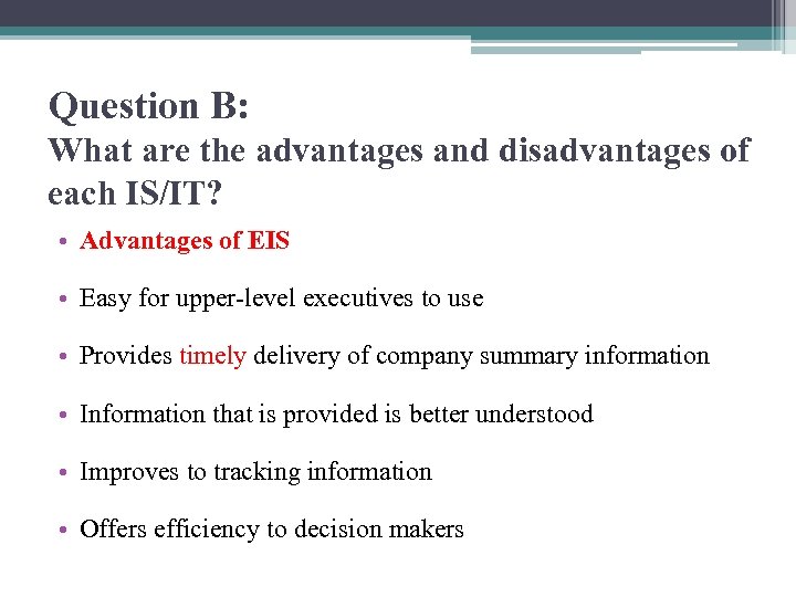 Question B: What are the advantages and disadvantages of each IS/IT? • Advantages of