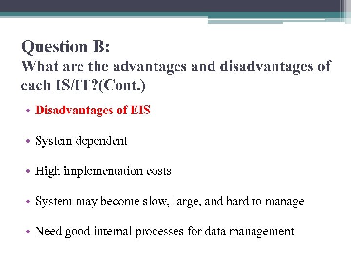 Question B: What are the advantages and disadvantages of each IS/IT? (Cont. ) •