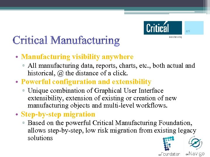 Critical Manufacturing • Manufacturing visibility anywhere ▫ All manufacturing data, reports, charts, etc. ,