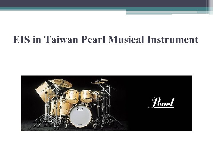 EIS in Taiwan Pearl Musical Instrument 