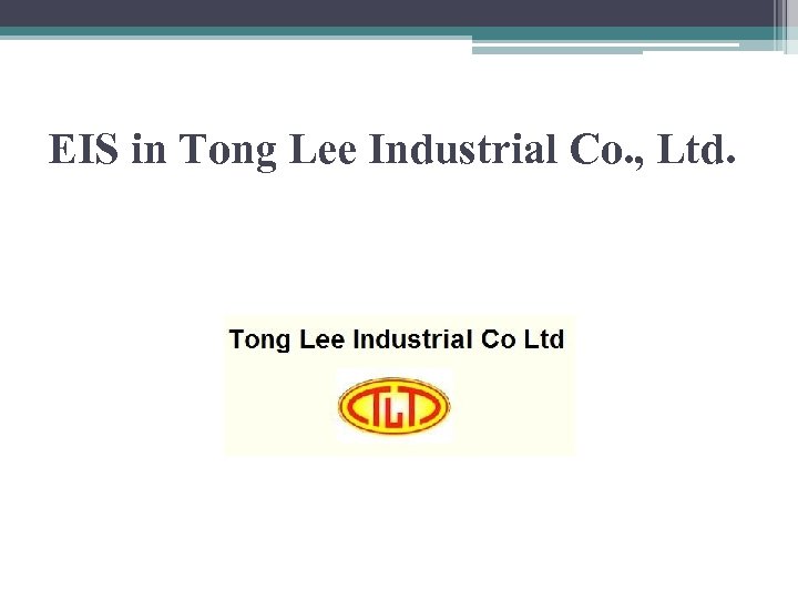 EIS in Tong Lee Industrial Co. , Ltd. 