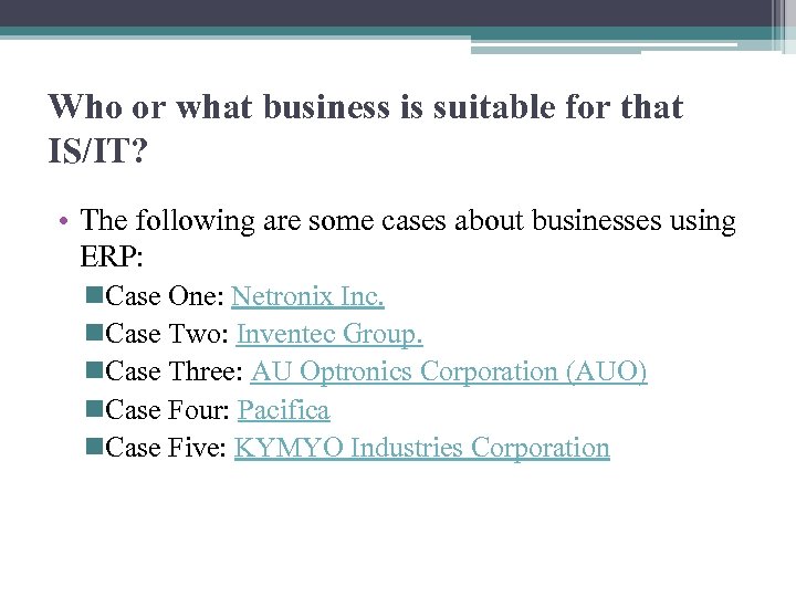 Who or what business is suitable for that IS/IT? • The following are some