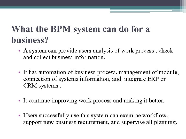 What the BPM system can do for a business? • A system can provide