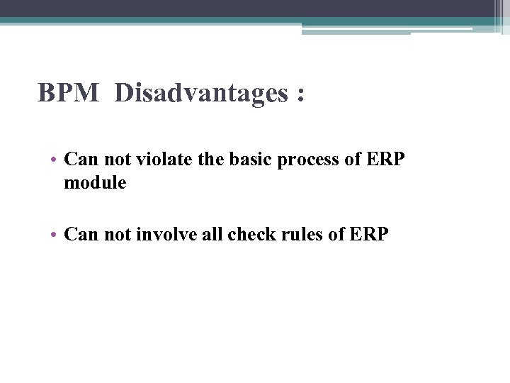 BPM Disadvantages : • Can not violate the basic process of ERP module •