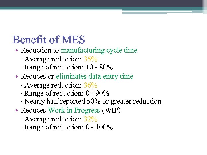 Benefit of MES • Reduction to manufacturing cycle time ‧ Average reduction: 35% ‧