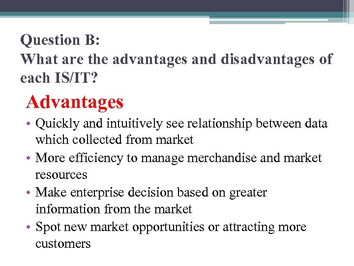 Question B: What are the advantages and disadvantages of each IS/IT? Advantages • Quickly