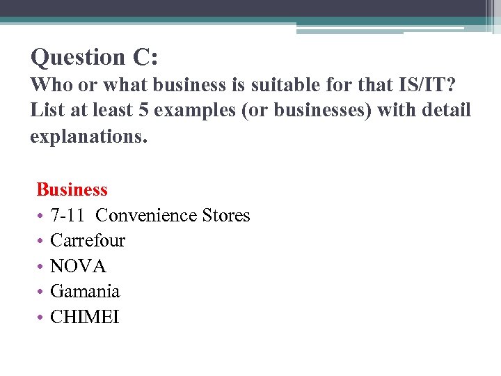 Question C: Who or what business is suitable for that IS/IT? List at least