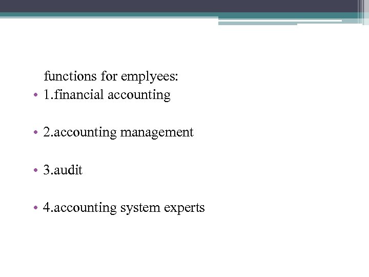  functions for emplyees: • 1. financial accounting • 2. accounting management • 3.