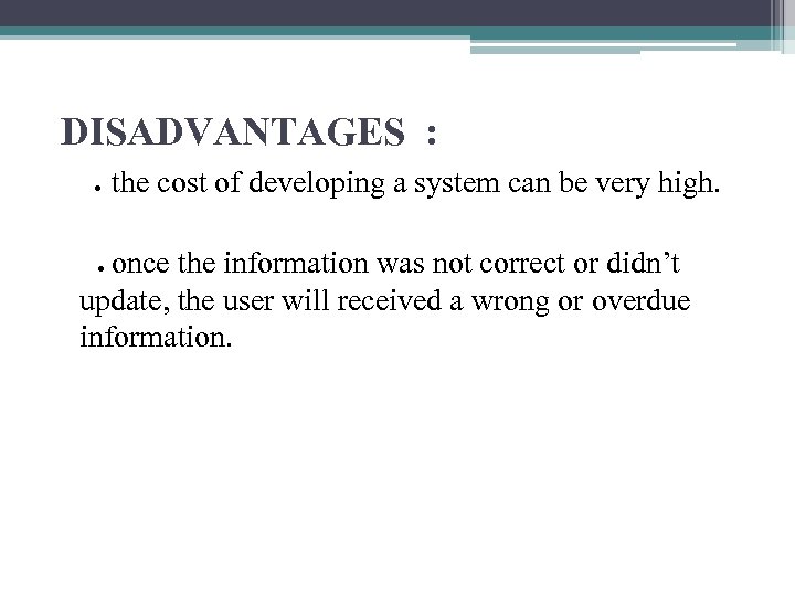 DISADVANTAGES : ● the cost of developing a system can be very high. once