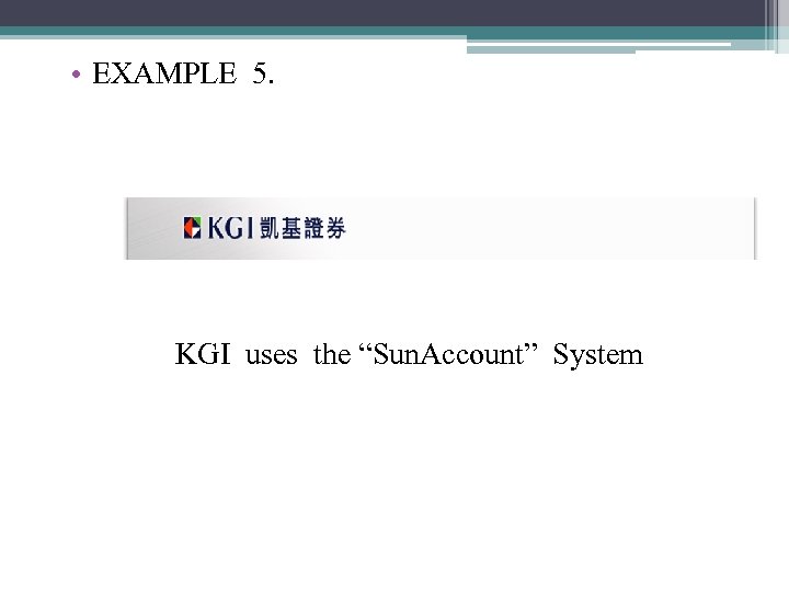  • EXAMPLE 5. KGI uses the “Sun. Account” System 