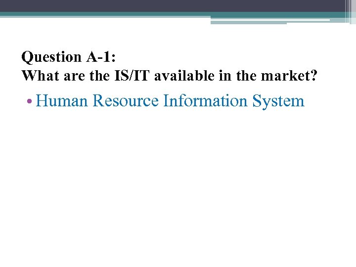 Question A-1: What are the IS/IT available in the market? • Human Resource Information