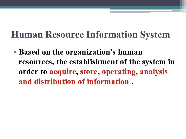 Human Resource Information System • Based on the organization's human resources, the establishment of