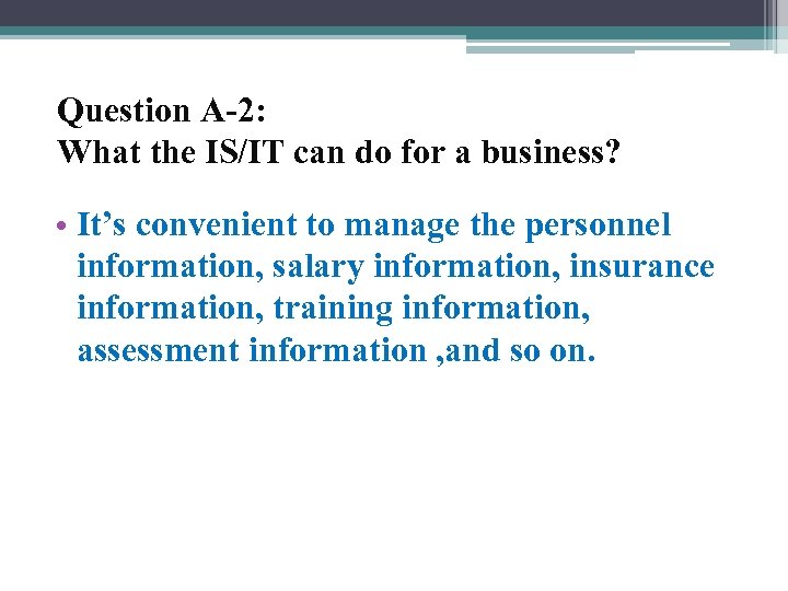 Question A-2: What the IS/IT can do for a business? • It’s convenient to