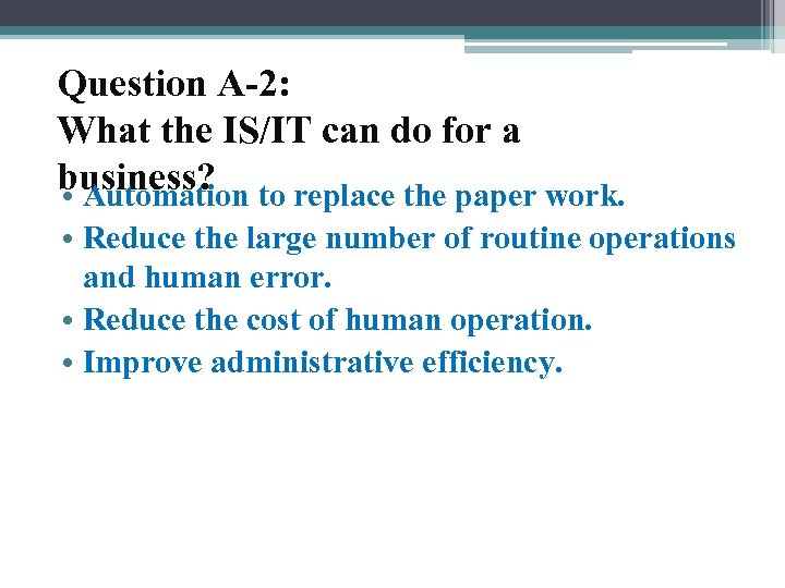 Question A-2: What the IS/IT can do for a business? • Automation to replace