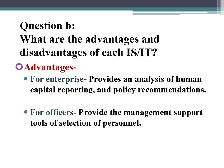 Question b: What are the advantages and disadvantages of each IS/IT? Advantages For enterprise-