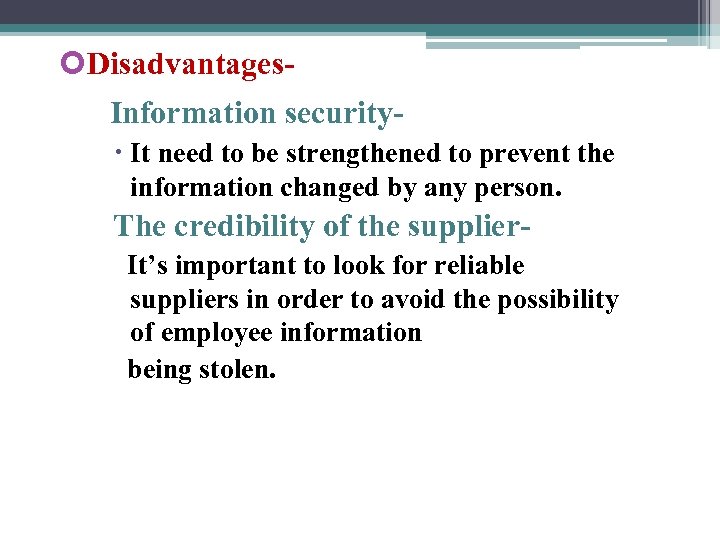  Disadvantages. Information security It need to be strengthened to prevent the information changed