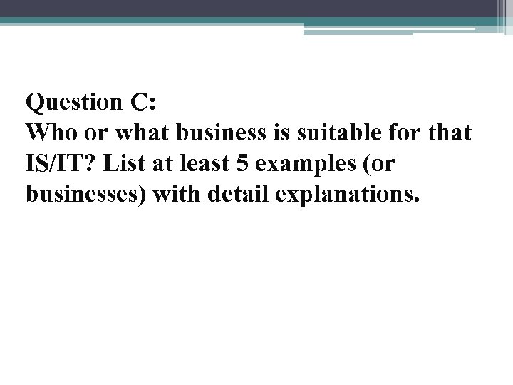 Question C: Who or what business is suitable for that IS/IT? List at least