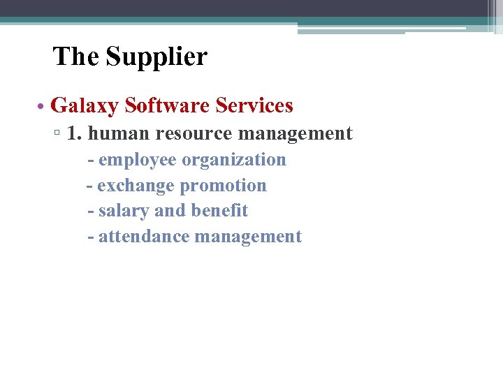 The Supplier • Galaxy Software Services ▫ 1. human resource management - employee organization