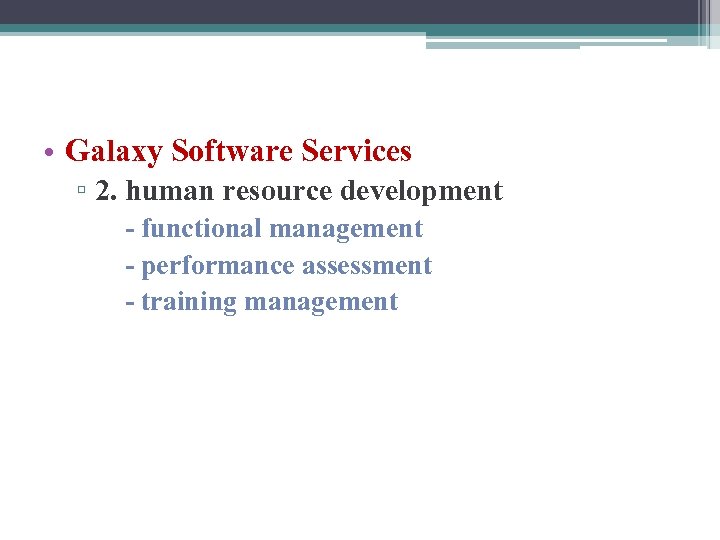  • Galaxy Software Services ▫ 2. human resource development - functional management -