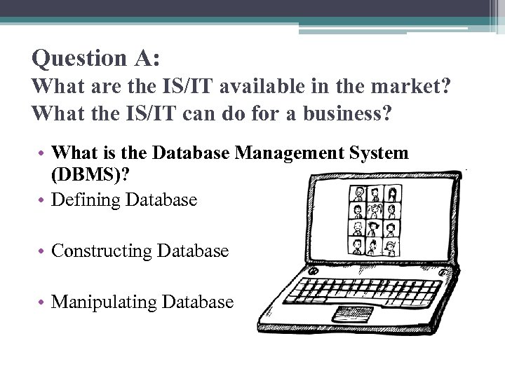 Question A: What are the IS/IT available in the market? What the IS/IT can