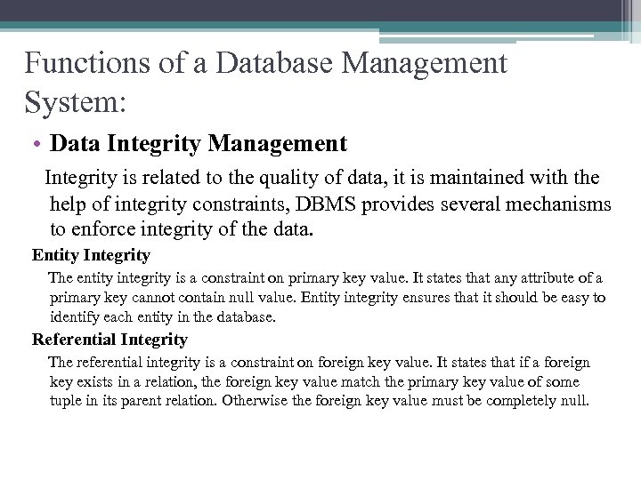 Functions of a Database Management System: • Data Integrity Management Integrity is related to