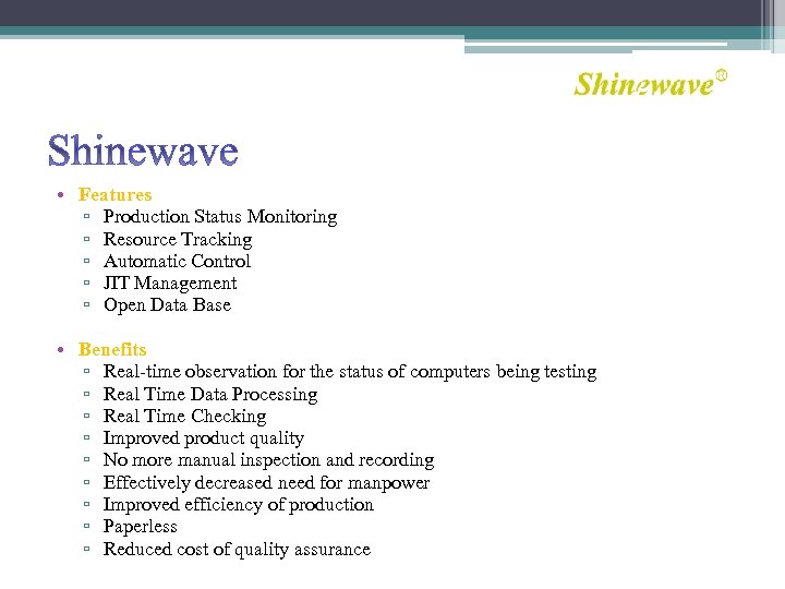 Shinewave • Features ▫ Production Status Monitoring ▫ Resource Tracking ▫ Automatic Control ▫