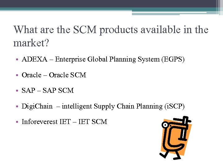 What are the SCM products available in the market? • ADEXA – Enterprise Global