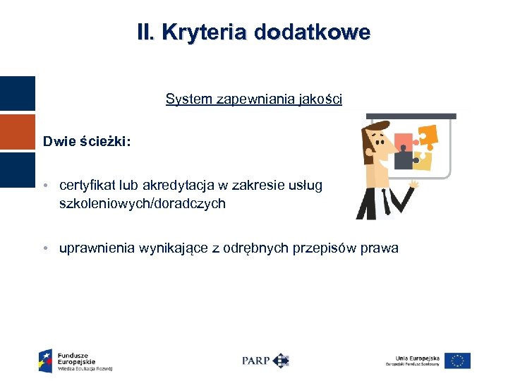 II. Kryteria dodatkowe System zapewniania jakości Dwie ścieżki: • certyfikat lub akredytacja w zakresie
