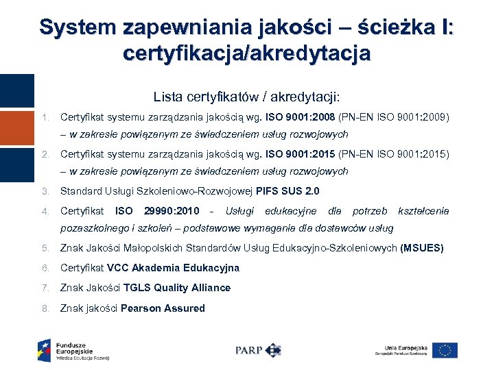 System zapewniania jakości – ścieżka I: certyfikacja/akredytacja Lista certyfikatów / akredytacji: 1. Certyfikat systemu