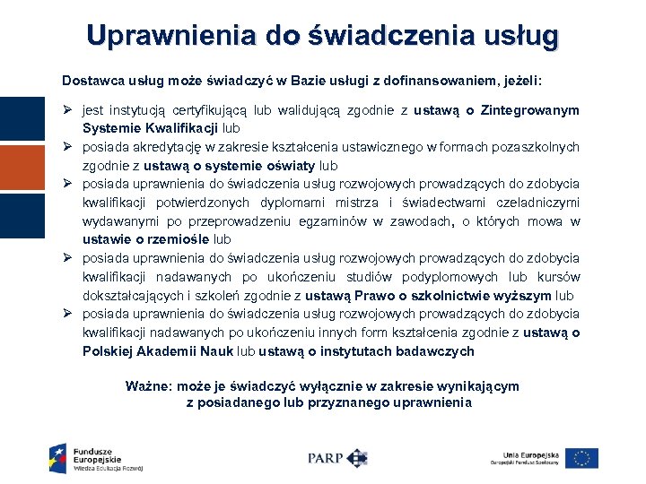 Uprawnienia do świadczenia usług Dostawca usług może świadczyć w Bazie usługi z dofinansowaniem, jeżeli: