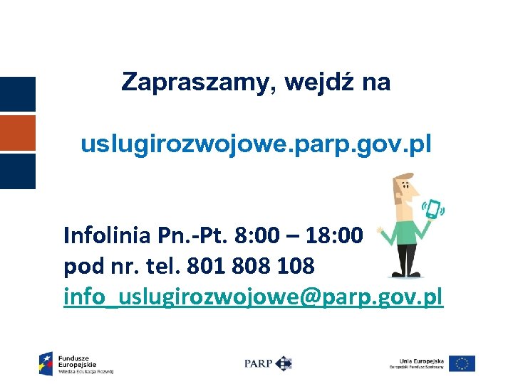 Zapraszamy, wejdź na uslugirozwojowe. parp. gov. pl Infolinia Pn. -Pt. 8: 00 – 18: