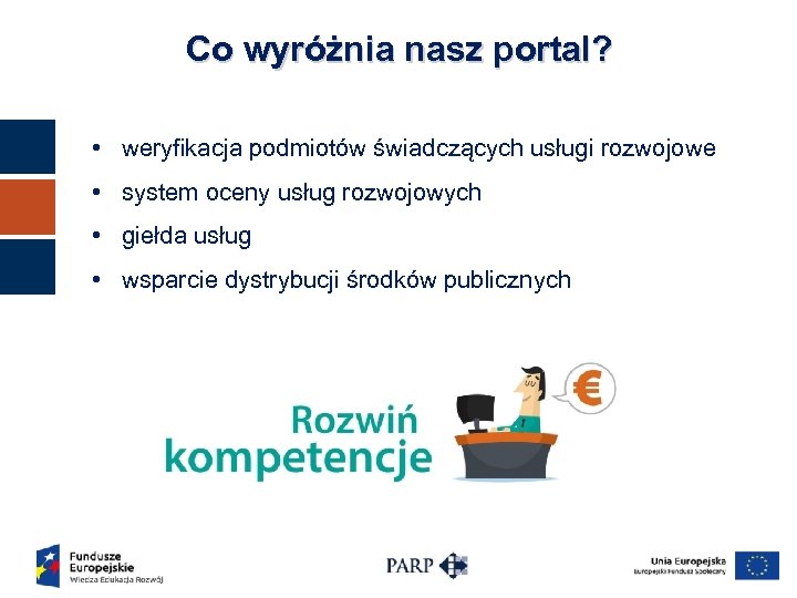 Co wyróżnia nasz portal? • weryfikacja podmiotów świadczących usługi rozwojowe • system oceny usług