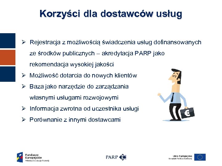 Korzyści dla dostawców usług Ø Rejestracja z możliwością świadczenia usług dofinansowanych ze środków publicznych