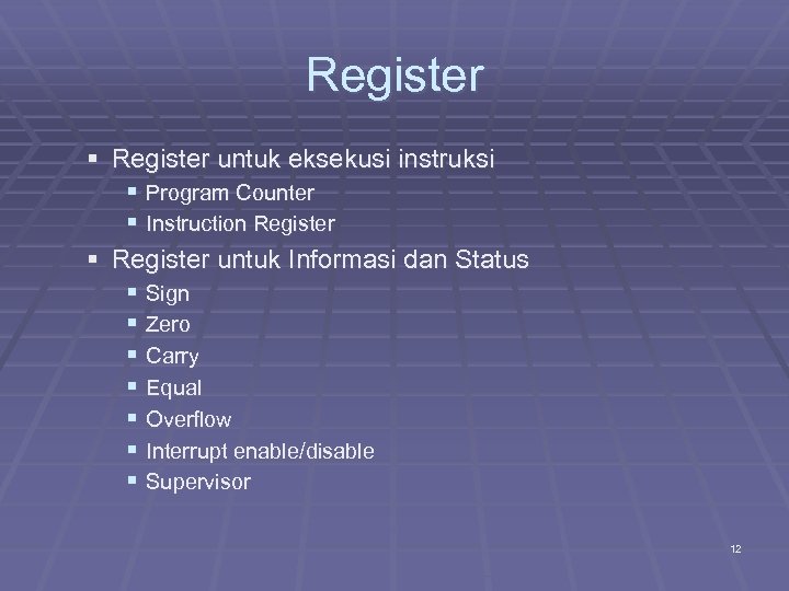 Register untuk eksekusi instruksi Program Counter Instruction Register untuk Informasi dan Status Sign Zero